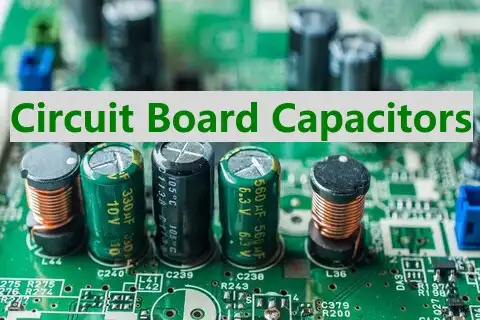 Circuit Board Capacitor &ndash; Your Ultimate Guideline